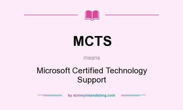What does MCTS mean? It stands for Microsoft Certified Technology Support