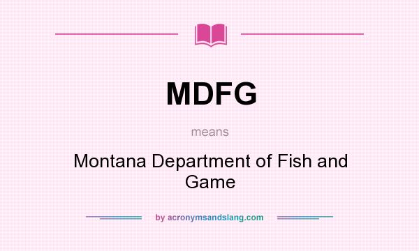 What does MDFG mean? It stands for Montana Department of Fish and Game