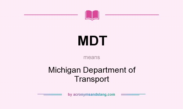 What does MDT mean? It stands for Michigan Department of Transport