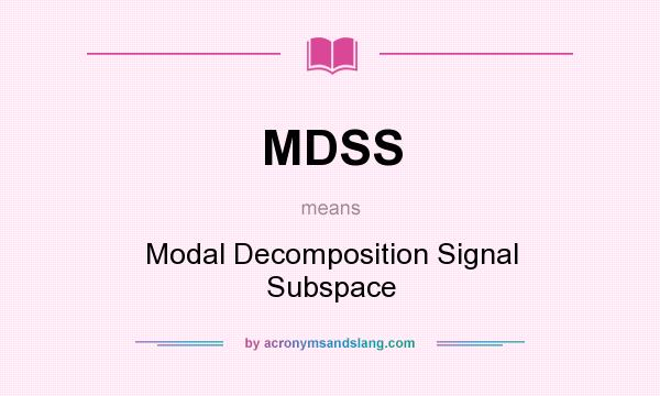 What does MDSS mean? It stands for Modal Decomposition Signal Subspace