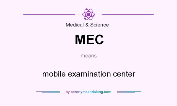 What does MEC mean? It stands for mobile examination center