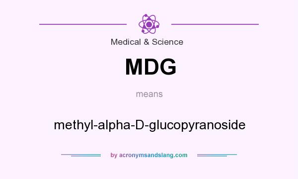 What does MDG mean? It stands for methyl-alpha-D-glucopyranoside