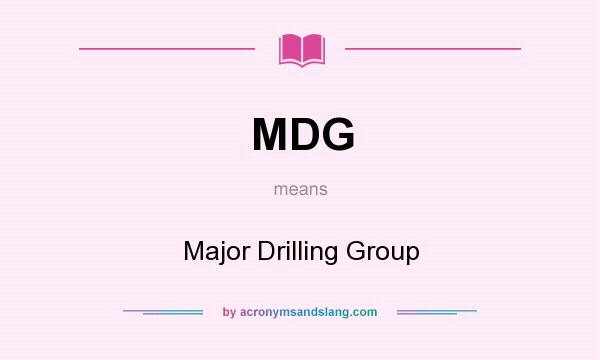 What does MDG mean? It stands for Major Drilling Group