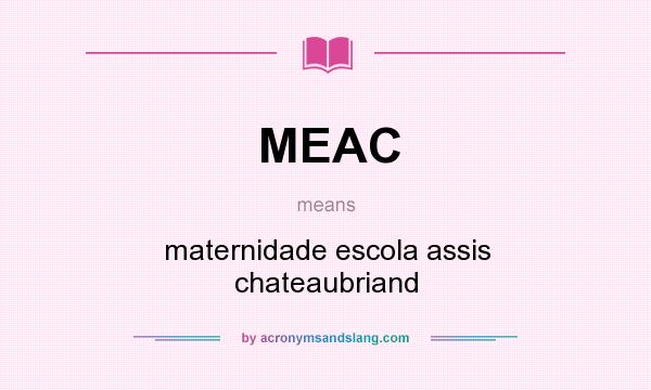 What does MEAC mean? It stands for maternidade escola assis chateaubriand