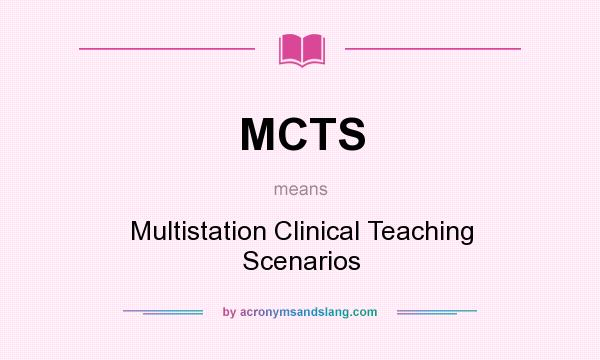 What does MCTS mean? It stands for Multistation Clinical Teaching Scenarios
