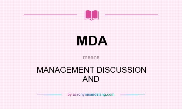 What does MDA mean? It stands for MANAGEMENT DISCUSSION AND