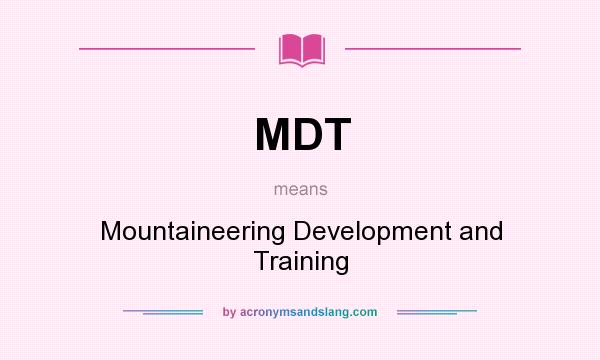 What does MDT mean? It stands for Mountaineering Development and Training