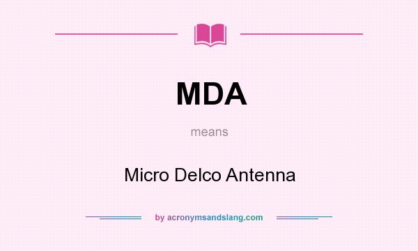 What does MDA mean? It stands for Micro Delco Antenna