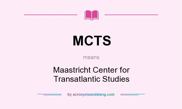 What does MCTS mean? It stands for Maastricht Center for Transatlantic Studies