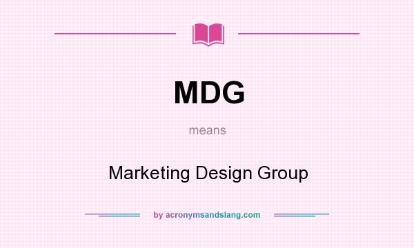 What does MDG mean? It stands for Marketing Design Group