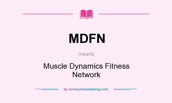 What does MDFN mean? It stands for Muscle Dynamics Fitness Network
