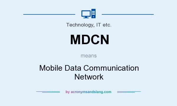 What does MDCN mean? It stands for Mobile Data Communication Network