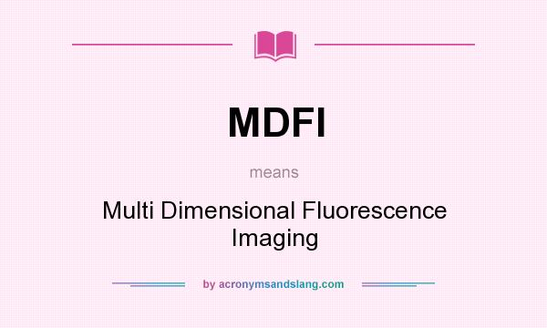 What does MDFI mean? It stands for Multi Dimensional Fluorescence Imaging