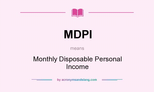 What does MDPI mean? It stands for Monthly Disposable Personal Income