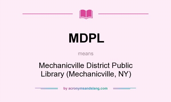 What does MDPL mean? It stands for Mechanicville District Public Library (Mechanicville, NY)