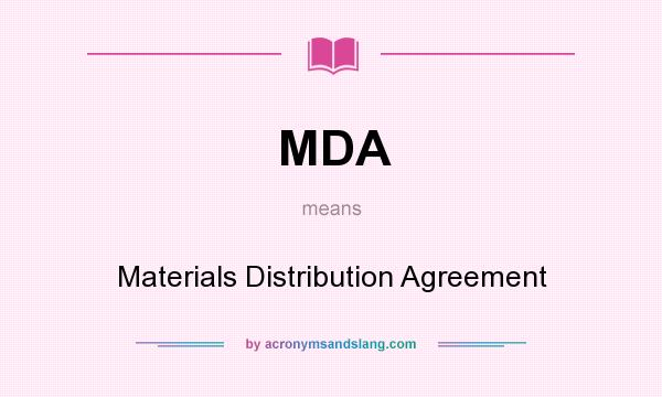 What does MDA mean? It stands for Materials Distribution Agreement