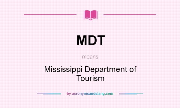 What does MDT mean? It stands for Mississippi Department of Tourism