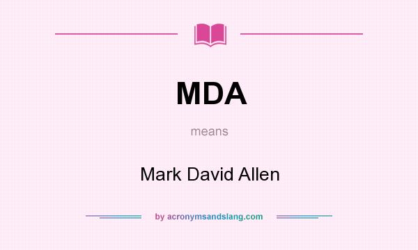 What does MDA mean? It stands for Mark David Allen