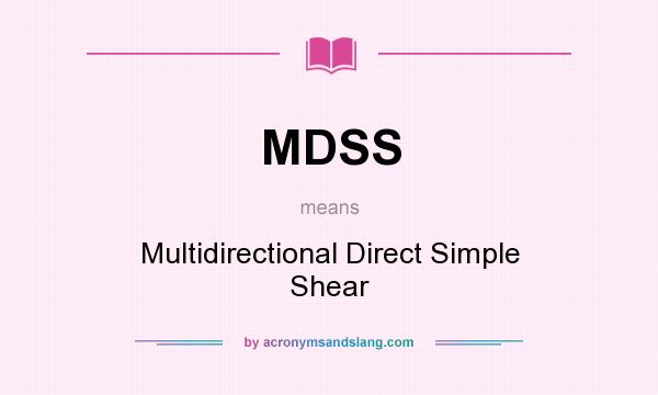 What does MDSS mean? It stands for Multidirectional Direct Simple Shear