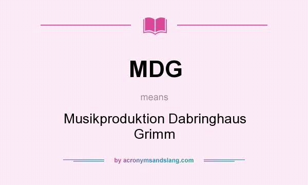 What does MDG mean? It stands for Musikproduktion Dabringhaus Grimm