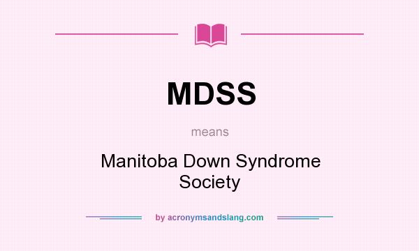 What does MDSS mean? It stands for Manitoba Down Syndrome Society