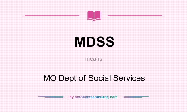 What does MDSS mean? It stands for MO Dept of Social Services