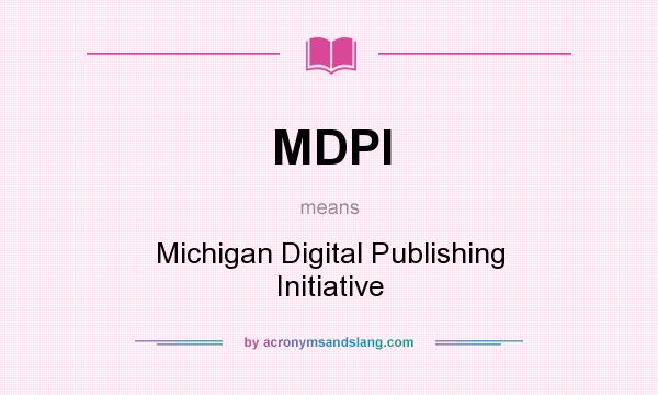 What does MDPI mean? It stands for Michigan Digital Publishing Initiative