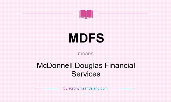 What does MDFS mean? It stands for McDonnell Douglas Financial Services