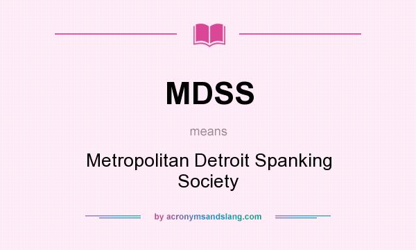 What does MDSS mean? It stands for Metropolitan Detroit Spanking Society