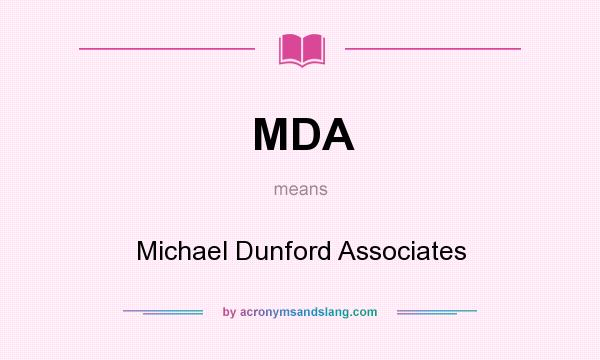 What does MDA mean? It stands for Michael Dunford Associates
