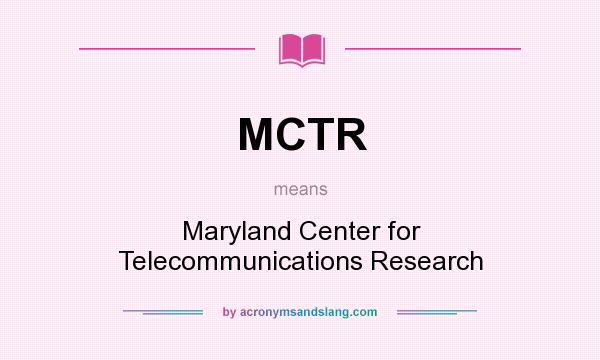 What does MCTR mean? It stands for Maryland Center for Telecommunications Research