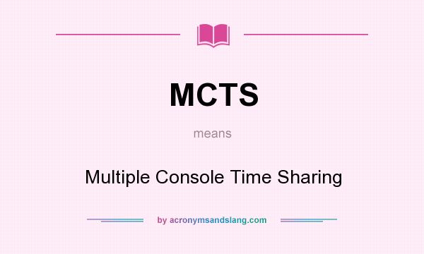 What does MCTS mean? It stands for Multiple Console Time Sharing