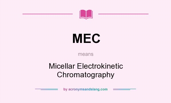 What does MEC mean? It stands for Micellar Electrokinetic Chromatography