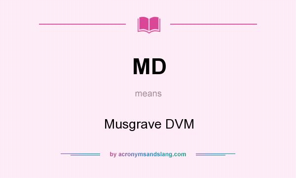 What does MD mean? It stands for Musgrave DVM
