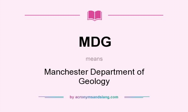 What does MDG mean? It stands for Manchester Department of Geology