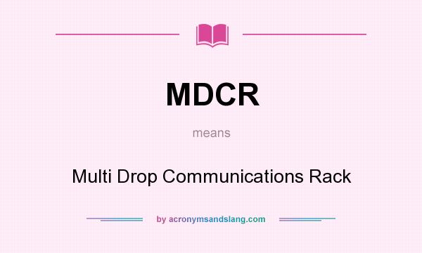What does MDCR mean? It stands for Multi Drop Communications Rack