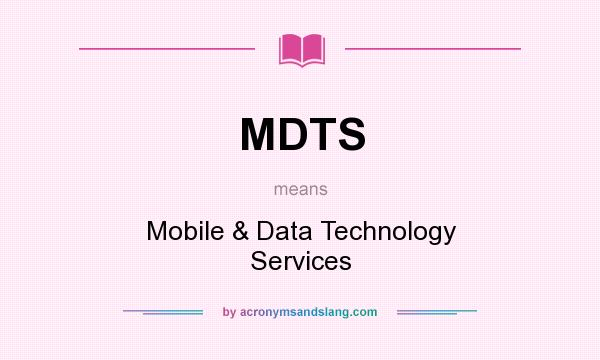 What does MDTS mean? It stands for Mobile & Data Technology Services