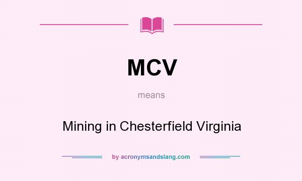 What does MCV mean? It stands for Mining in Chesterfield Virginia