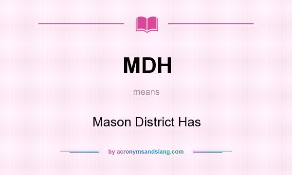 What does MDH mean? It stands for Mason District Has