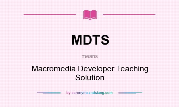 What does MDTS mean? It stands for Macromedia Developer Teaching Solution