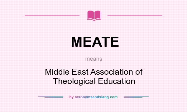 What does MEATE mean? It stands for Middle East Association of Theological Education