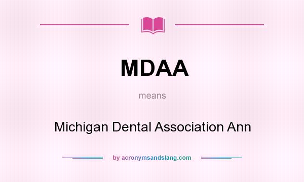 What does MDAA mean? It stands for Michigan Dental Association Ann