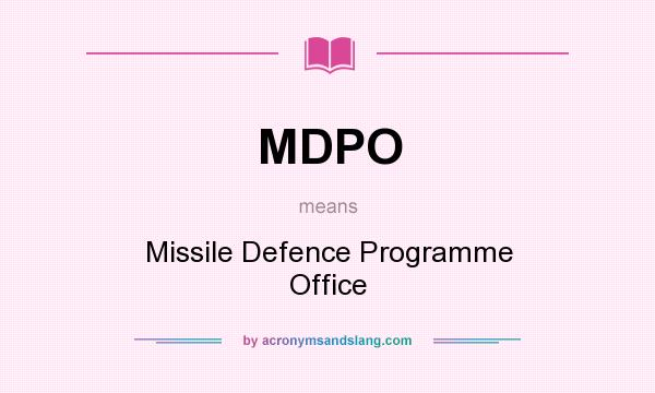 What does MDPO mean? It stands for Missile Defence Programme Office