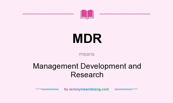 What does MDR mean? It stands for Management Development and Research