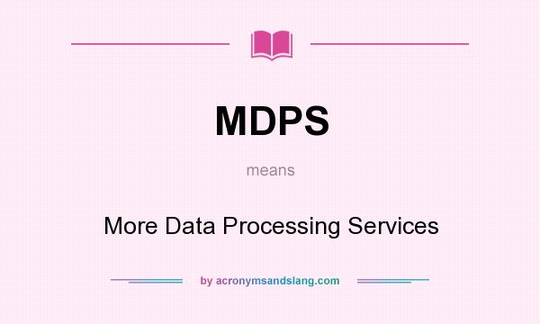 What does MDPS mean? It stands for More Data Processing Services