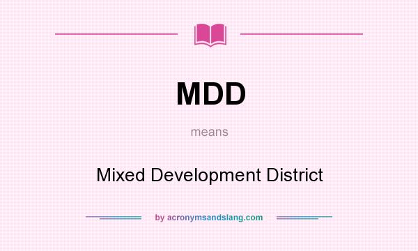 What does MDD mean? It stands for Mixed Development District