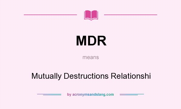 What does MDR mean? It stands for Mutually Destructions Relationshi
