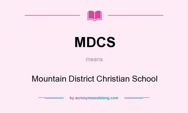 What does MDCS mean? It stands for Mountain District Christian School