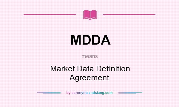 What does MDDA mean? It stands for Market Data Definition Agreement