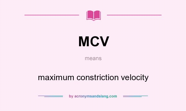 What does MCV mean? It stands for maximum constriction velocity
